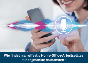 Wie findet man effektiv Home-Office-Arbeitsplätze für angestellte Assistenten