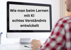 Eine Person sitzt an einem Schreibtisch vor einem Computerbildschirm, auf dem ein deutscher Text zu sehen ist: &bdquo;Wie man beim Lernen mit KI echtes Verst&auml;ndnis entwickelt&ldquo;.